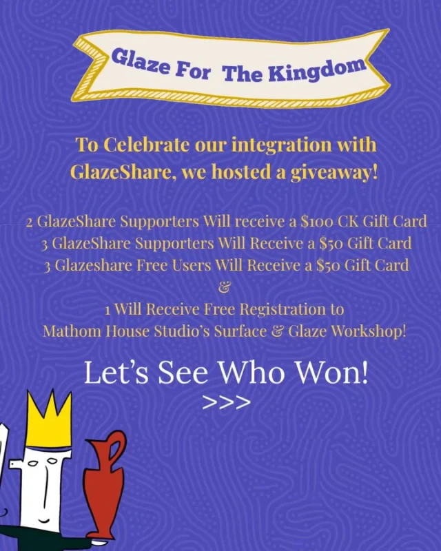 The Glazeshare Giveaway Winners Have Been Chosen!

The three Glazeshare free users who won $50 Clay King Gift Cards are:
@raven_and_rowan_studio 
@cupcakeloves32 
@melodylynnhefner 

The Three Glazeshare Supporters who Also Win $50 Gift Cards Are:
@justbeingkelli 
@tadpole_pottery 
@mishamonet.ceramics 

And the Two who won $100 Gift Cards are:
@swohlers 
@mmvmx_clayworks 

Also- the randomly selected winner who will receive the @mathomhousestudios Surface and Glaze Virtual Workshop is:
@melodylynnhefner 

Congratulations to the victorious!
But really, congratulations to everyone because being able to see real-time, real-studio glaze results right on the product pages of our site is a huge community win.
Winners, please send us a DM with your full name, and email address to receive your prize. 

#glazeshare #clayking #mathomhousestudios